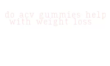 do acv gummies help with weight loss