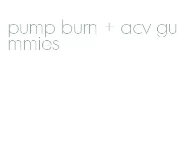 pump burn + acv gummies