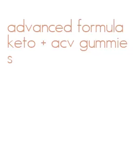advanced formula keto + acv gummies