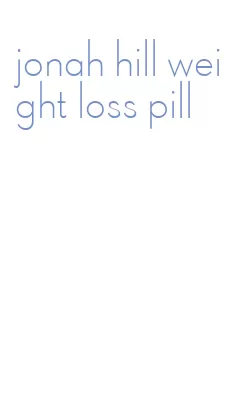 jonah hill weight loss pill