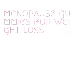 menopause gummies for weight loss