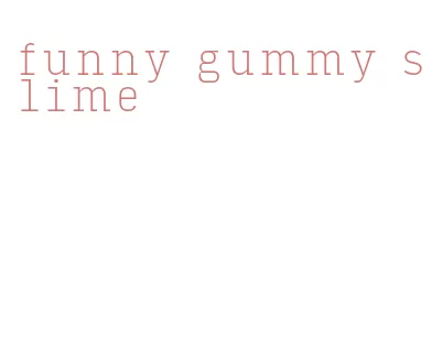 funny gummy slime