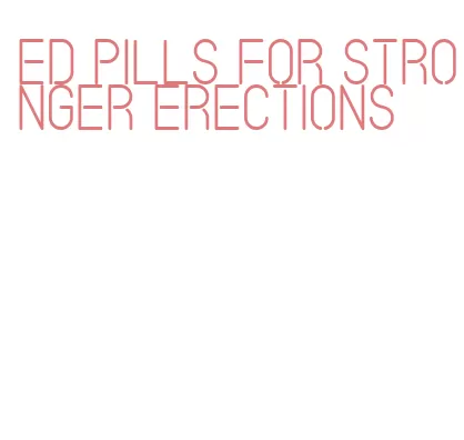 ed pills for stronger erections