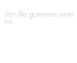 slim life gummies reviews