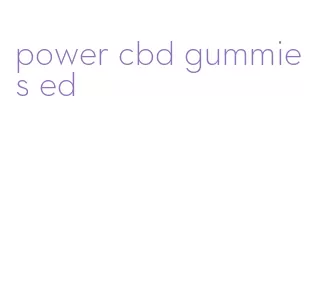 power cbd gummies ed