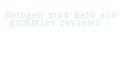 ketogen max keto acv gummies reviews
