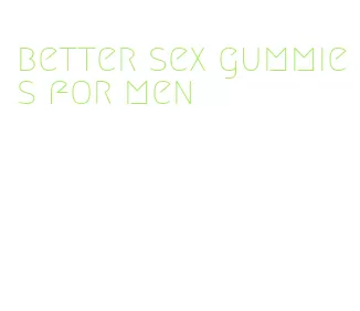 better sex gummies for men