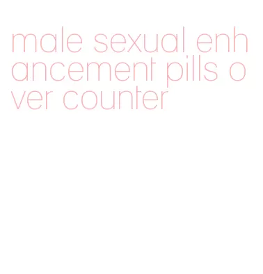 male sexual enhancement pills over counter