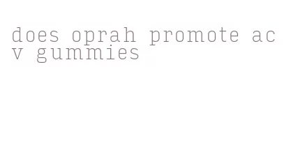 does oprah promote acv gummies