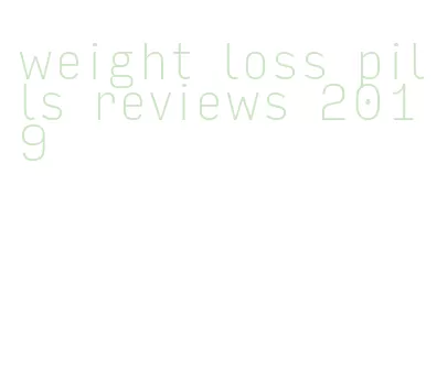 weight loss pills reviews 2019