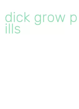 dick grow pills