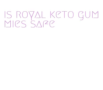 is royal keto gummies safe