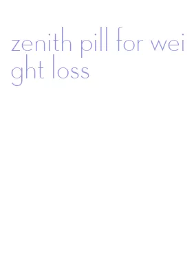 zenith pill for weight loss