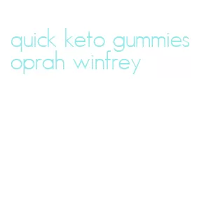quick keto gummies oprah winfrey