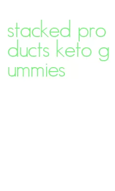 stacked products keto gummies