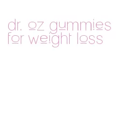 dr. oz gummies for weight loss