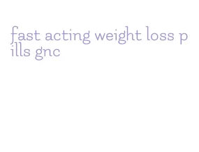 fast acting weight loss pills gnc