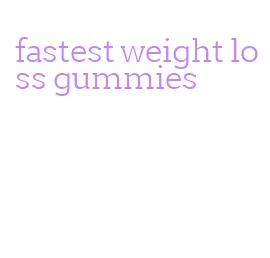 fastest weight loss gummies
