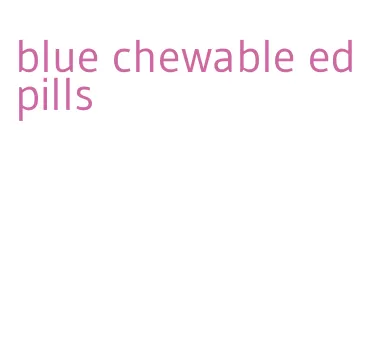 blue chewable ed pills
