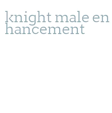 knight male enhancement