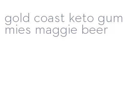 gold coast keto gummies maggie beer
