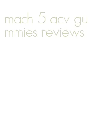 mach 5 acv gummies reviews