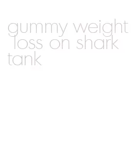 gummy weight loss on shark tank