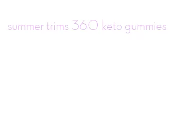 summer trims 360 keto gummies