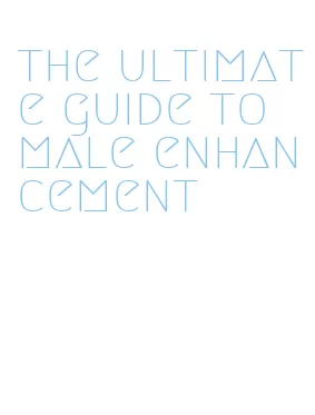 the ultimate guide to male enhancement
