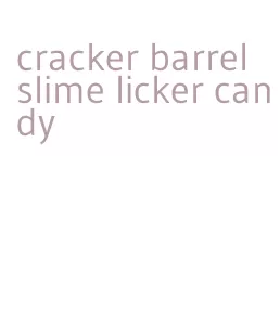 cracker barrel slime licker candy