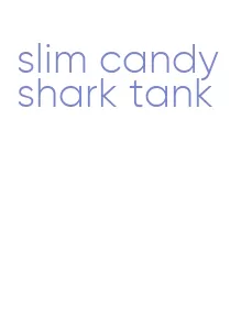 slim candy shark tank