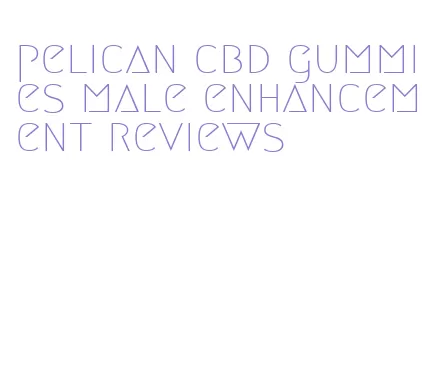 pelican cbd gummies male enhancement reviews