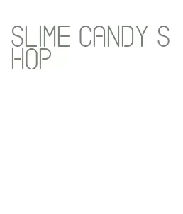 slime candy shop