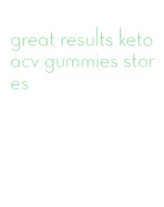 great results keto acv gummies stores