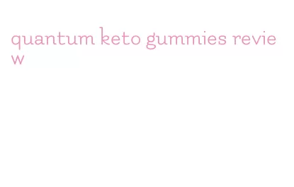 quantum keto gummies review