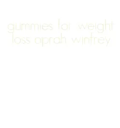 gummies for weight loss oprah winfrey