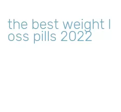 the best weight loss pills 2022