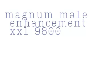 magnum male enhancement xxl 9800