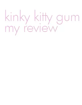 kinky kitty gummy review