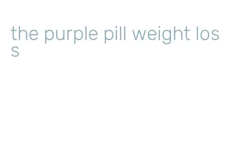 the purple pill weight loss