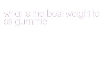 what is the best weight loss gummie