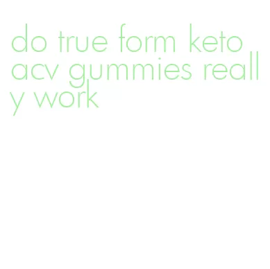 do true form keto acv gummies really work