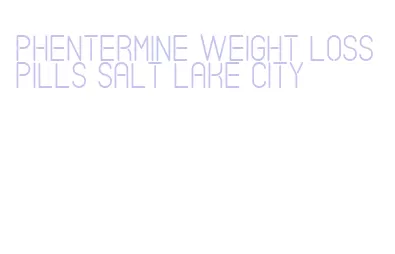 phentermine weight loss pills salt lake city