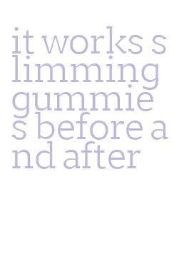 it works slimming gummies before and after