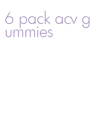 6 pack acv gummies