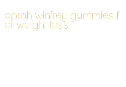 oprah winfrey gummies for weight loss