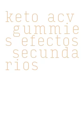 keto acv gummies efectos secundarios