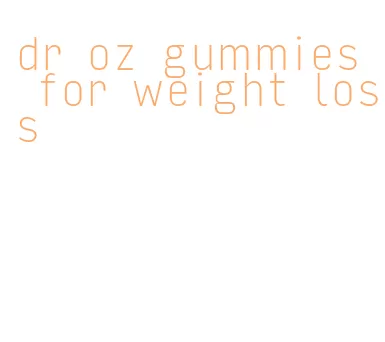 dr oz gummies for weight loss