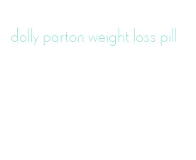 dolly parton weight loss pill