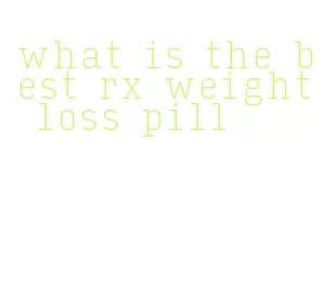what is the best rx weight loss pill